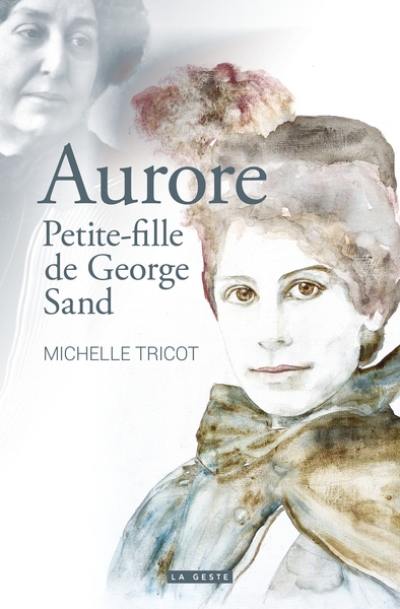 Aurore : petite-fille de George Sand Aurore : petite-fille de George Sand