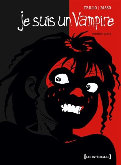 Je suis un vampire : intégrale. Vol. 1 Je suis un vampire : intégrale. Vol. 1
