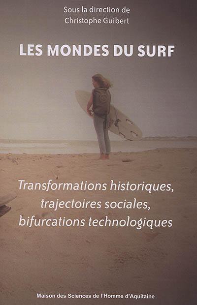 Les mondes du surf : transformations historiques, trajectoires sociales, bifurcations technologiques Les mondes du surf : transformations historiques, trajectoires sociales, bifurcations technologiques