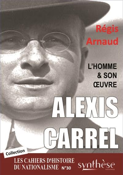 Alexis Carrel, l’homme et son œuvre : Les Cahiers d’Histoire du nationalisme n°30