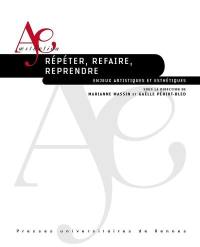 Répéter, refaire, reprendre : enjeux artistiques et esthétiques