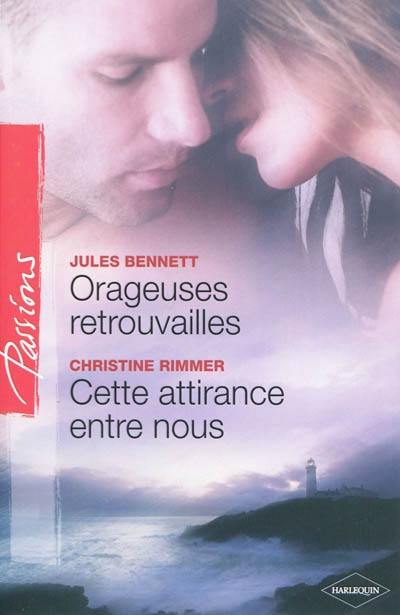 Orageuses retrouvailles. Cette attirance entre nous Orageuses retrouvailles. Cette attirance entre nous