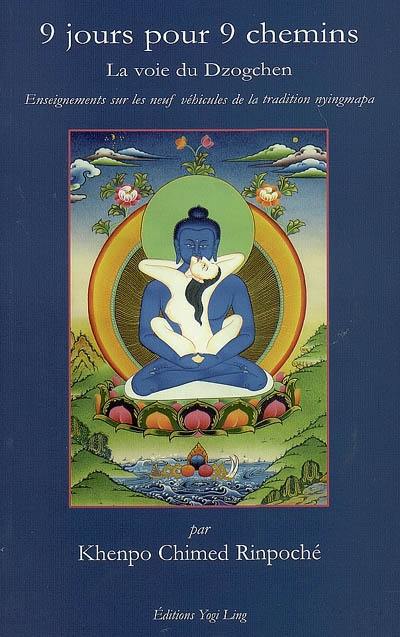 9 jours pour 9 chemins : la voie du dzogchen : enseignements sur les neuf véhicules de la tradition nyingmapa 9 jours pour 9 chemins : la voie du dzogchen : enseignements sur les neuf véhicules de la tradition nyingmapa