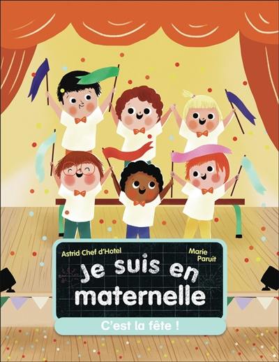 Je suis en maternelle. C'est la fête ! Je suis en maternelle. C'est la fête !