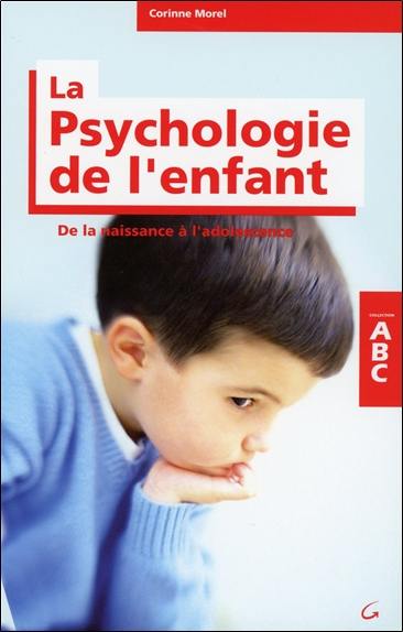 Abc de la psychologie de l'enfant : de la naissance à l'adolescence Abc de la psychologie de l'enfant : de la naissance à l'adolescence
