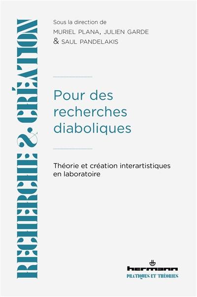 Pour des recherches diaboliques : théorie et création interartistiques en laboratoire Pour des recherches diaboliques : théorie et création interartistiques en laboratoire