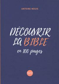 Découvrir la Bible : en 100 pages