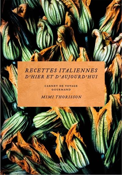 Recettes italiennes d'hier et d'aujourd'hui : carnet de voyage gourmand Recettes italiennes d'hier et d'aujourd'hui : carnet de voyage gourmand