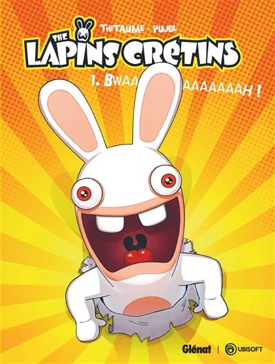 The lapins crétins. Vol. 1. Bwaaaaaaaaaah ! The lapins crétins. Vol. 1. Bwaaaaaaaaaah !