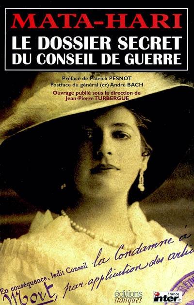 Mata-Hari : le dossier secret du conseil de guerre Mata-Hari : le dossier secret du conseil de guerre