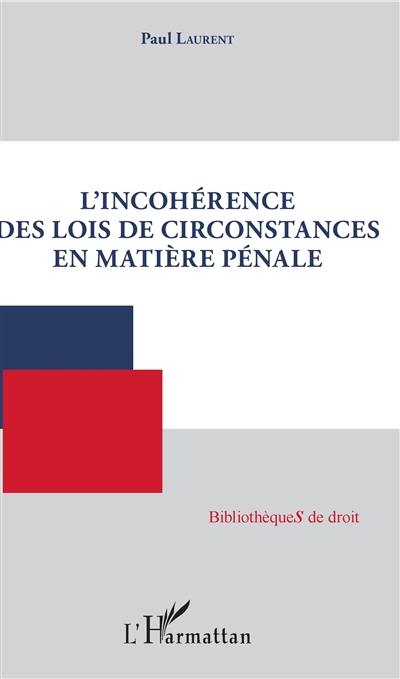 L'incohérence des lois de circonstances en matière pénale L'incohérence des lois de circonstances en matière pénale