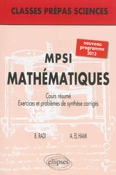 Mathématiques MPSI : cours résumé, exercices et problèmes de synthèse corrigés : nouveau programme 2013 Mathématiques MPSI : cours résumé, exercices et problèmes de synthèse corrigés : nouveau programme 2013