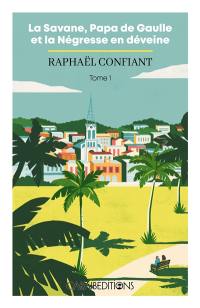 La Savane, papa de Gaulle et la négresse en déveine. Vol. 1
