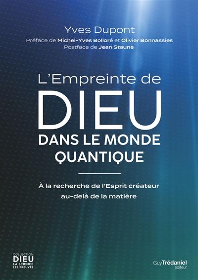 L'empreinte de Dieu dans le monde quantique : à la recherche de l'Esprit créateur au-delà de la matière L'empreinte de Dieu dans le monde quantique : à la recherche de l'Esprit créateur au-delà de la matière