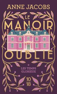 Le manoir oublié. Vol. 1. Les temps glorieux