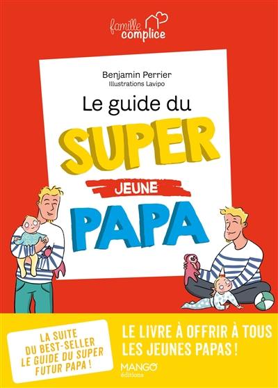 Le guide du super jeune papa Le guide du super jeune papa