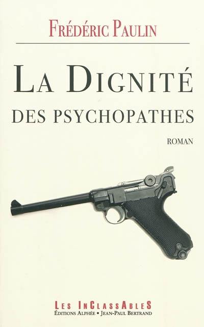 La dignité des psychopathes La dignité des psychopathes