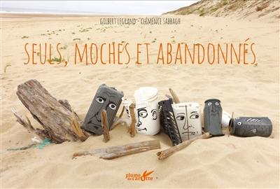 Seuls, moches et abandonnés Seuls, moches et abandonnés