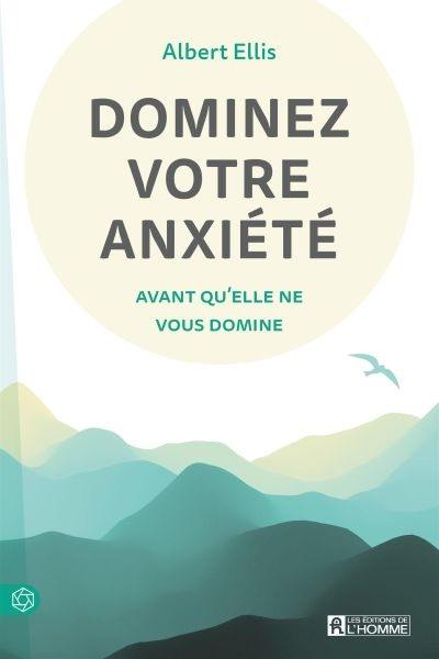 Dominez votre anxiété avant qu'elle ne vous domine Dominez votre anxiété avant qu'elle ne vous domine