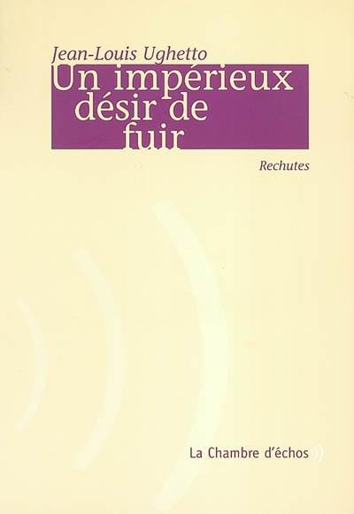 Un impérieux désir de fuir : rechutes Un impérieux désir de fuir : rechutes