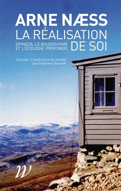 La réalisation de soi : Spinoza, le bouddhisme et l'écologie profonde. L'expérience du monde La réalisation de soi : Spinoza, le bouddhisme et l'écologie profonde. L'expérience du monde