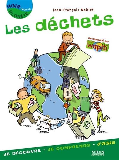 Les déchets : je découvre, je comprends, j'agis Les déchets : je découvre, je comprends, j'agis