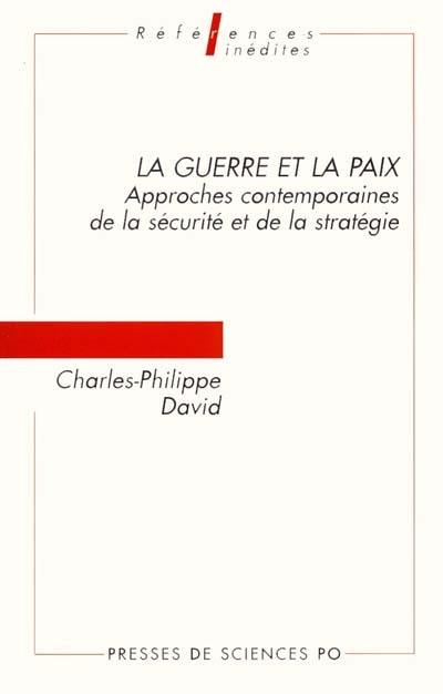 La guerre et la paix : approches contemporaines de la sécurité et de la stratégie La guerre et la paix : approches contemporaines de la sécurité et de la stratégie