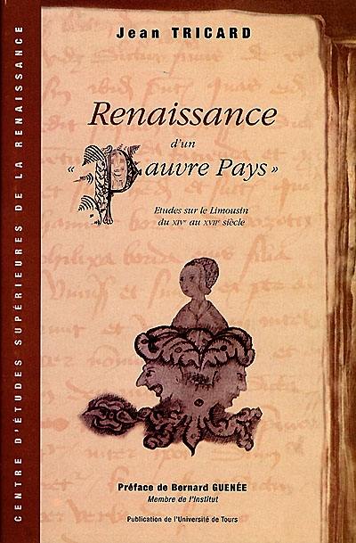 Renaissance d'un pauvre pays : études sur le Limousin, XIV-XVIIe siècles Renaissance d'un pauvre pays : études sur le Limousin, XIV-XVIIe siècles