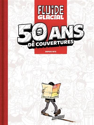 Fluide glacial : 50 ans de couvertures : depuis 1975 Fluide glacial : 50 ans de couvertures : depuis 1975