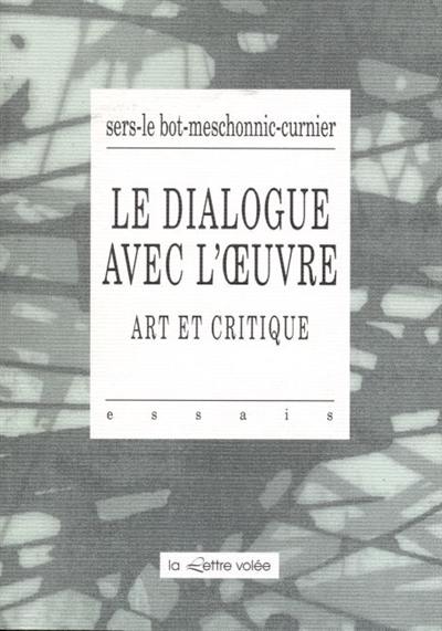 Le dialogue avec l'oeuvre : art et critique Le dialogue avec l'oeuvre : art et critique