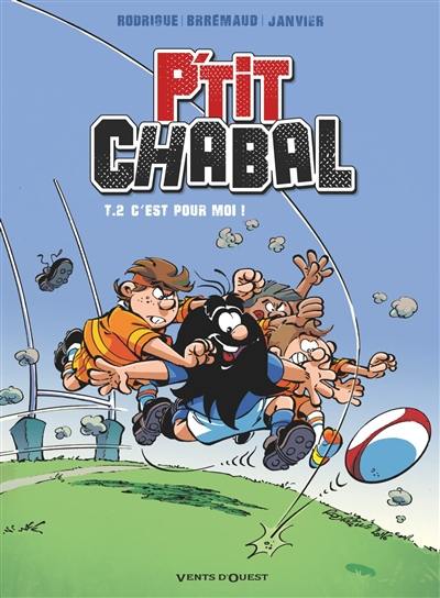 P'tit Chabal. Vol. 2. C'est pour moi ! P'tit Chabal. Vol. 2. C'est pour moi !