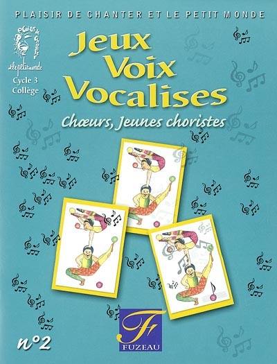 Jeux, voix, vocalises. Vol. 2. Choeurs, jeunes choristes, cycle 3, collège Jeux, voix, vocalises. Vol. 2. Choeurs, jeunes choristes, cycle 3, collège