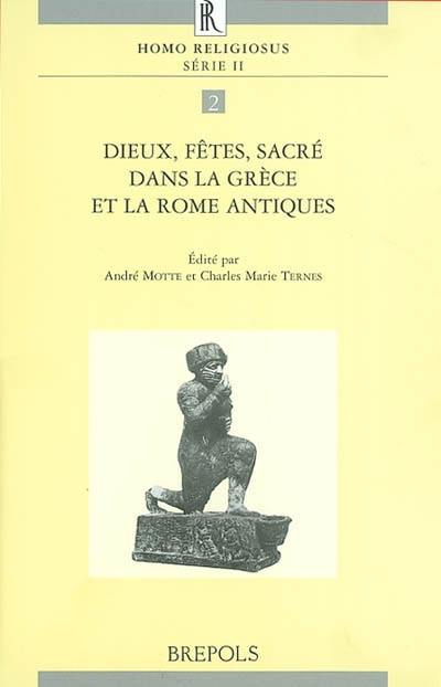 Dieux, fêtes, sacré dans la Grèce et la Rome antiques : actes du colloque tenu à Luxembourg du 24 au 26 octobre 1999 Dieux, fêtes, sacré dans la Grèce et la Rome antiques : actes du colloque tenu à Luxembourg du 24 au 26 octobre 1999