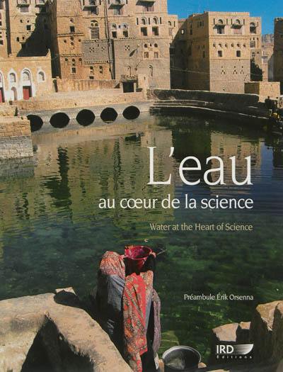 L'eau au coeur de la science. Water at the heart of science L'eau au coeur de la science. Water at the heart of science