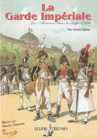 La garde impériale : les Alsaciens dans les corps d'élite La garde impériale : les Alsaciens dans les corps d'élite