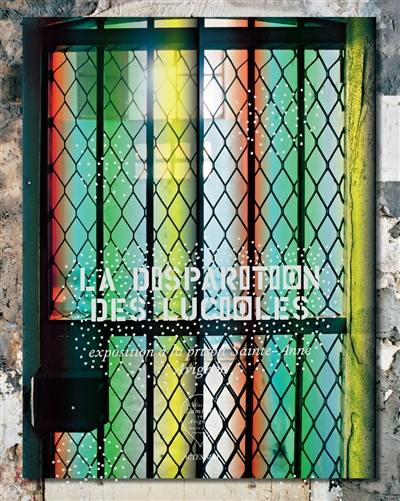 La disparition des lucioles : collection Lambert en Avignon : exposition, Avignon, Prison Sainte-Anne, du 17 mai 2014 au 25 novembre 2014 La disparition des lucioles : collection Lambert en Avignon : exposition, Avignon, Prison Sainte-Anne, du 17 mai 2014 au 25 novembre 2014
