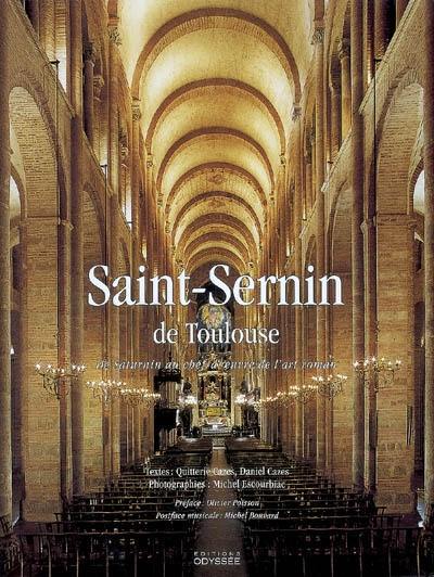 Saint-Sernin de Toulouse : de Saturnin au chef-d'oeuvre de l'art roman Saint-Sernin de Toulouse : de Saturnin au chef-d'oeuvre de l'art roman