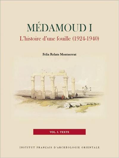 Médamoud I : l'histoire d'une fouille (1924-1940) Médamoud I : l'histoire d'une fouille (1924-1940)