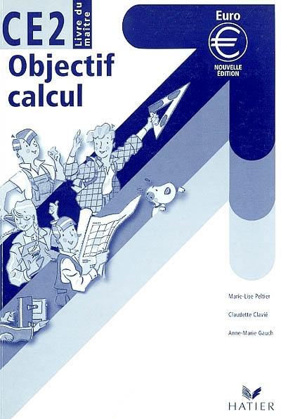 Le nouvel objectif calcul, CE2 : cycle des approfondissements : livre du maîte Le nouvel objectif calcul, CE2 : cycle des approfondissements : livre du maîte