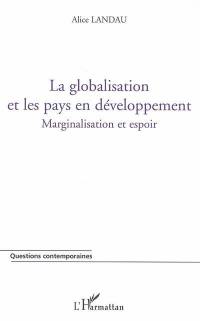 La globalisation et les pays en développement : marginalisation et espoir