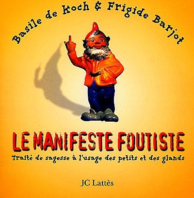 Le manifeste foutiste : traité de sagesse à l'usage des petits et des glands Le manifeste foutiste : traité de sagesse à l'usage des petits et des glands