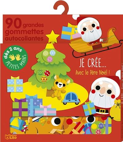 Je crée... avec le Père Noël ! : 90 grandes gommettes autocollantes Je crée... avec le Père Noël ! : 90 grandes gommettes autocollantes