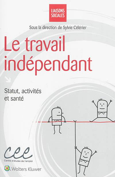 Le travail indépendant : statut, activités et santé Le travail indépendant : statut, activités et santé