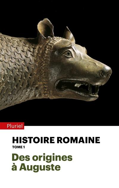 Histoire romaine. Vol. 1. Des origines à Auguste Histoire romaine. Vol. 1. Des origines à Auguste
