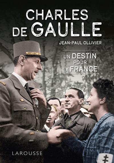 Charles de Gaulle : un destin pour la France Charles de Gaulle : un destin pour la France