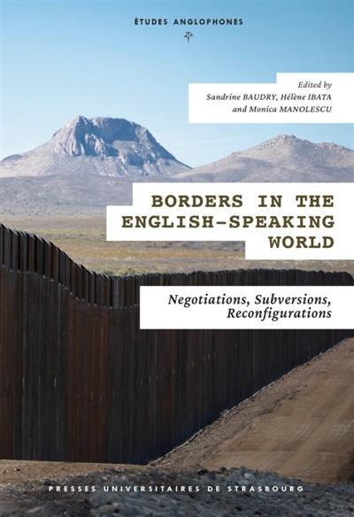 Borders in the English-speaking world : negotiations, subversions, reconfigurations Borders in the English-speaking world : negotiations, subversions, reconfigurations