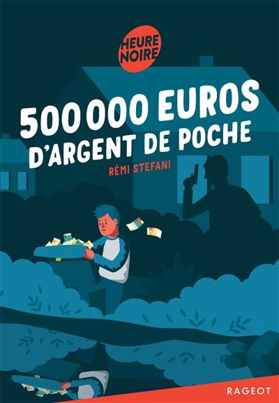 500.000 euros d'argent de poche 500.000 euros d'argent de poche
