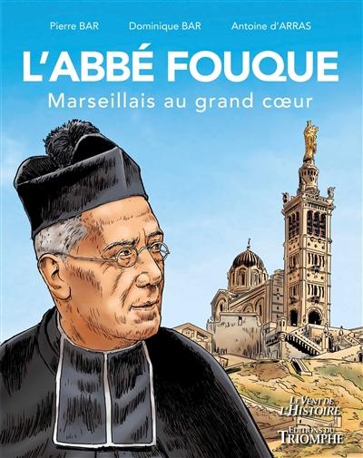 L'abbé Fouque : Marseillais au grand coeur L'abbé Fouque : Marseillais au grand coeur