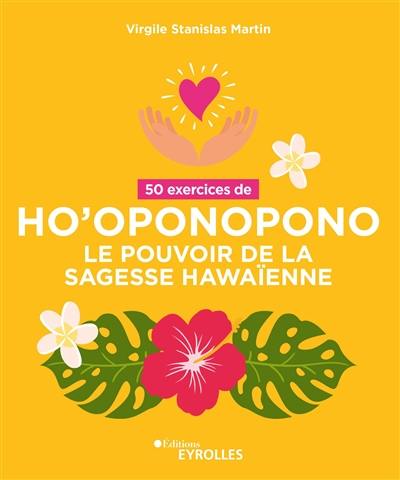 50 exercices d'ho'oponopono : le pouvoir de la sagesse hawaïenne 50 exercices d'ho'oponopono : le pouvoir de la sagesse hawaïenne
