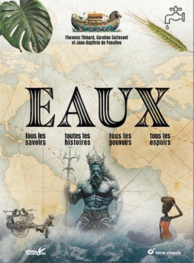 Eaux : tous les savoirs, toutes les histoires, tous les pouvoirs, tous les espoirs Eaux : tous les savoirs, toutes les histoires, tous les pouvoirs, tous les espoirs